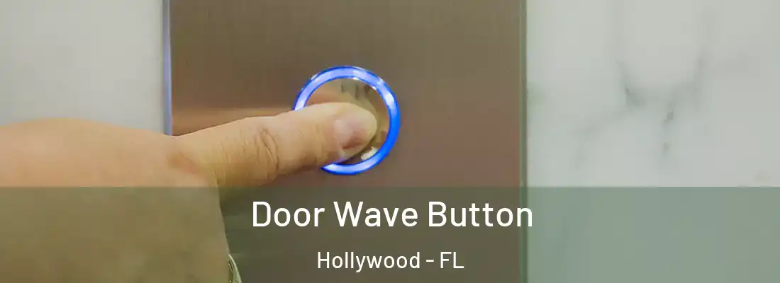 Door Wave Button Hollywood - FL